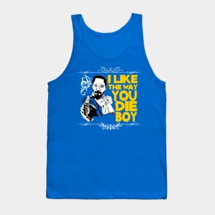 I like the way you die, boy Tank Top